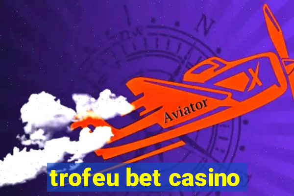 trofeu bet casino